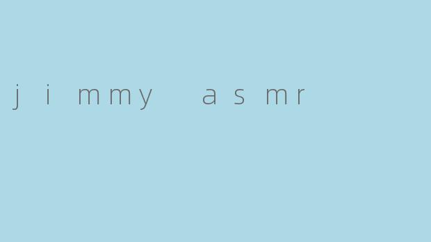 jimmy asmr